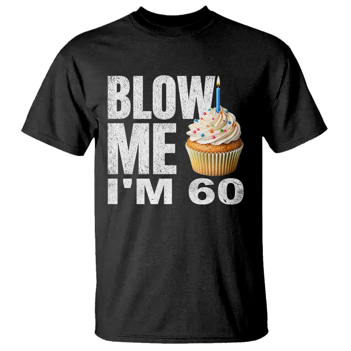 Funny 60th Birthday T Shirt Blow Me Im 60 Year Old Bday Gag Gift Saying TS10 Black Print Your Wear
