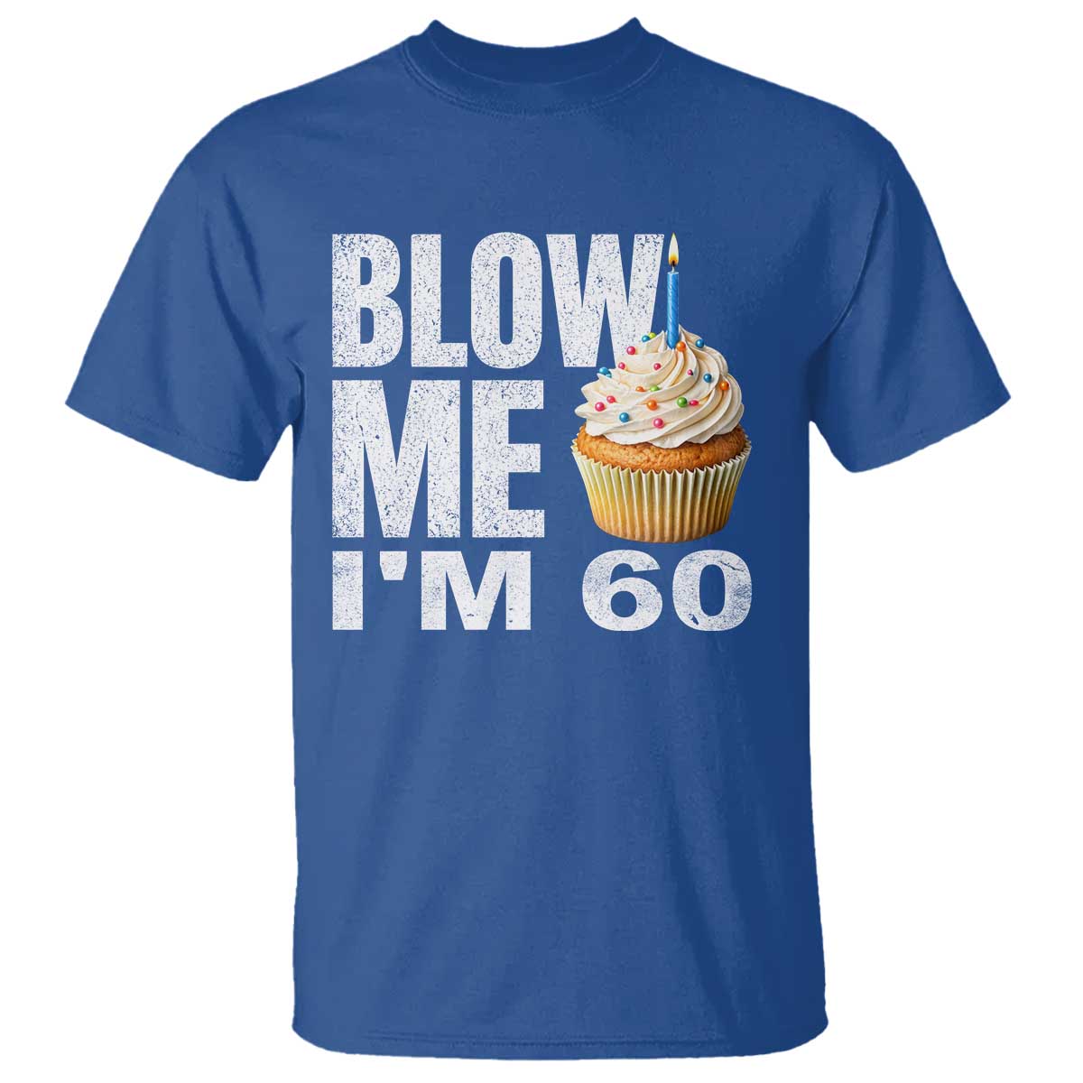 Funny 60th Birthday T Shirt Blow Me Im 60 Year Old Bday Gag Gift Saying TS10 Royal Blue Print Your Wear