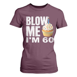 Funny 60th Birthday T Shirt For Women Blow Me Im 60 Year Old Bday Gag Gift Saying TS10 Maroon Print Your Wear
