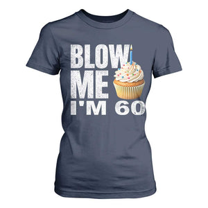 Funny 60th Birthday T Shirt For Women Blow Me Im 60 Year Old Bday Gag Gift Saying TS10 Navy Print Your Wear