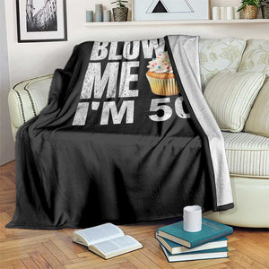 Funny 50th Birthday Throw Blanket Blow Me Im 50 Year Old Bday Gag Gift Saying TS10 Print Your Wear
