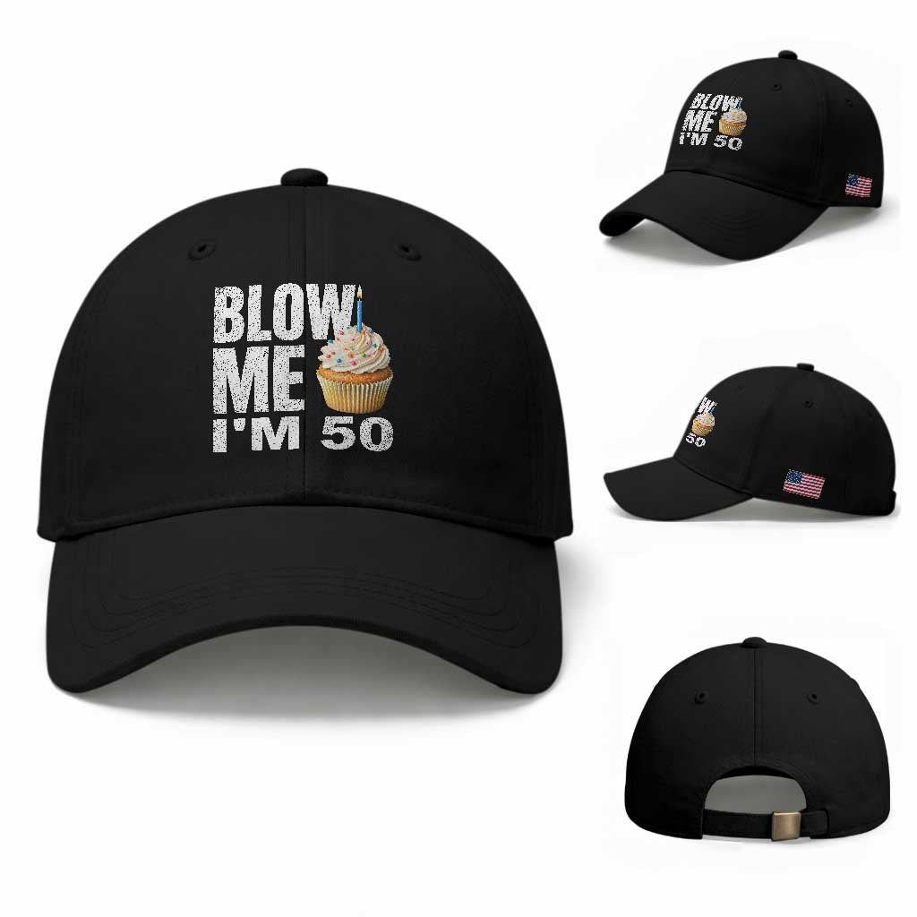 Funny 50th Birthday Baseball Cap Blow Me Im 50 Year Old Bday Gag Gift Saying TS10 Baseball Cap Universal Fit Black Print Your Wear