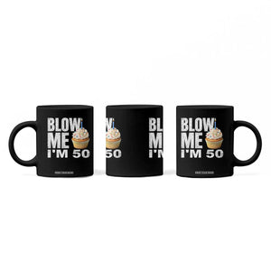 Funny 50th Birthday Coffee Mug Blow Me Im 50 Year Old Bday Gag Gift Saying TS10 Print Your Wear