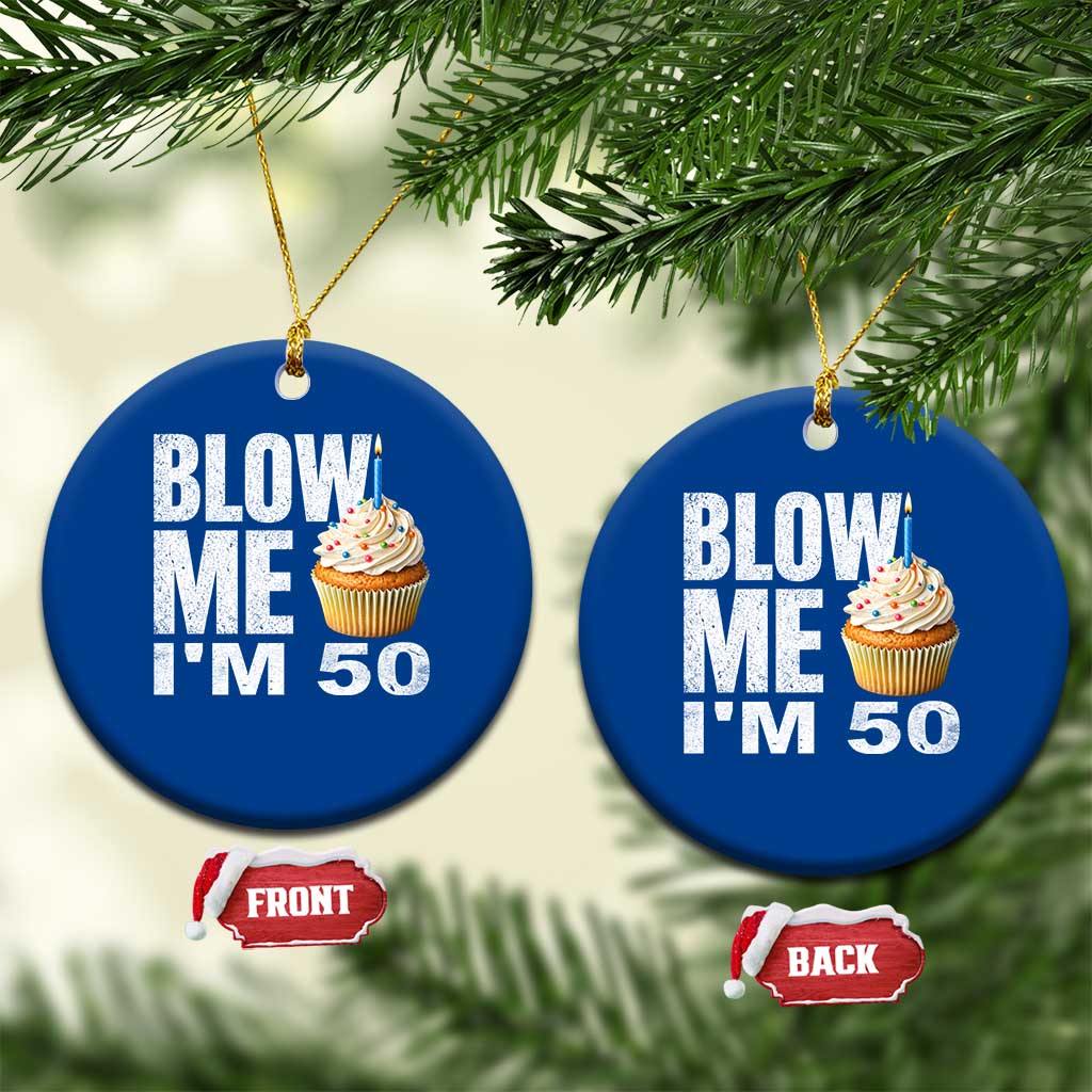 Funny 50th Birthday Ceramic Ornament Blow Me Im 50 Year Old Bday Gag Gift Saying TS10 1pc Blue Print Your Wear