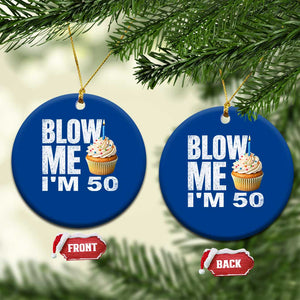 Funny 50th Birthday Ceramic Ornament Blow Me Im 50 Year Old Bday Gag Gift Saying TS10 1pc Blue Print Your Wear