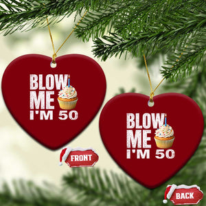 Funny 50th Birthday Ceramic Ornament Blow Me Im 50 Year Old Bday Gag Gift Saying TS10 Print Your Wear