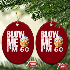 Funny 50th Birthday Ceramic Ornament Blow Me Im 50 Year Old Bday Gag Gift Saying TS10 Print Your Wear