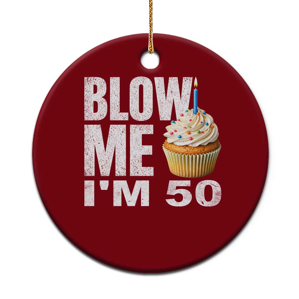 Funny 50th Birthday Ceramic Ornament Blow Me Im 50 Year Old Bday Gag Gift Saying TS10 1pc Red Print Your Wear