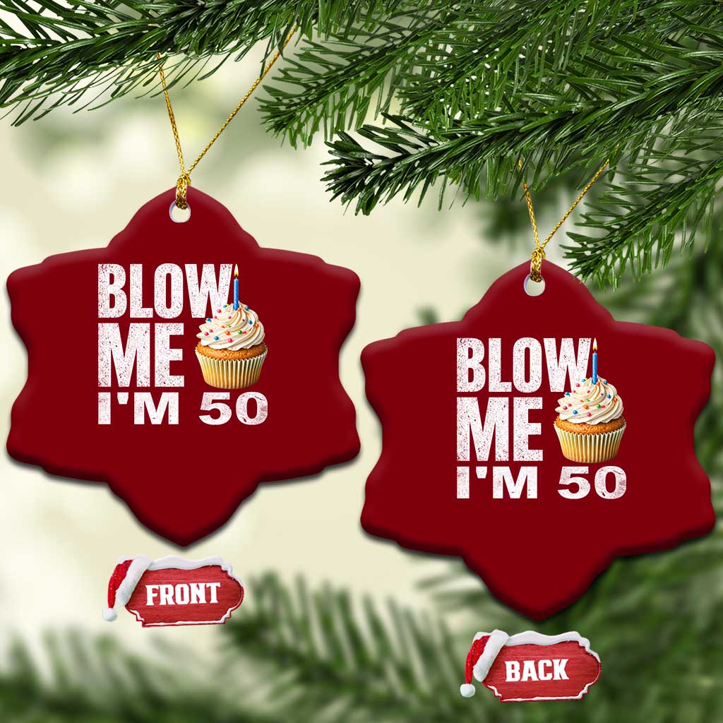 Funny 50th Birthday Ceramic Ornament Blow Me Im 50 Year Old Bday Gag Gift Saying TS10 Print Your Wear