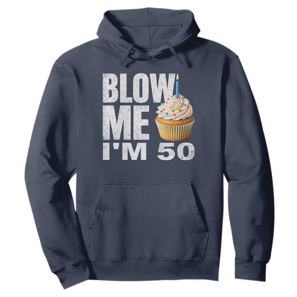 Funny 50th Birthday Hoodie Blow Me Im 50 Year Old Bday Gag Gift Saying TS10 Navy Print Your Wear
