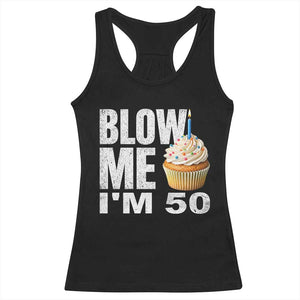 Funny 50th Birthday Racerback Tank Top Blow Me Im 50 Year Old Bday Gag Gift Saying TS10 Black Print Your Wear