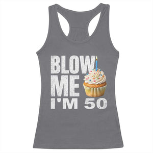 Funny 50th Birthday Racerback Tank Top Blow Me Im 50 Year Old Bday Gag Gift Saying TS10 Charcoal Print Your Wear