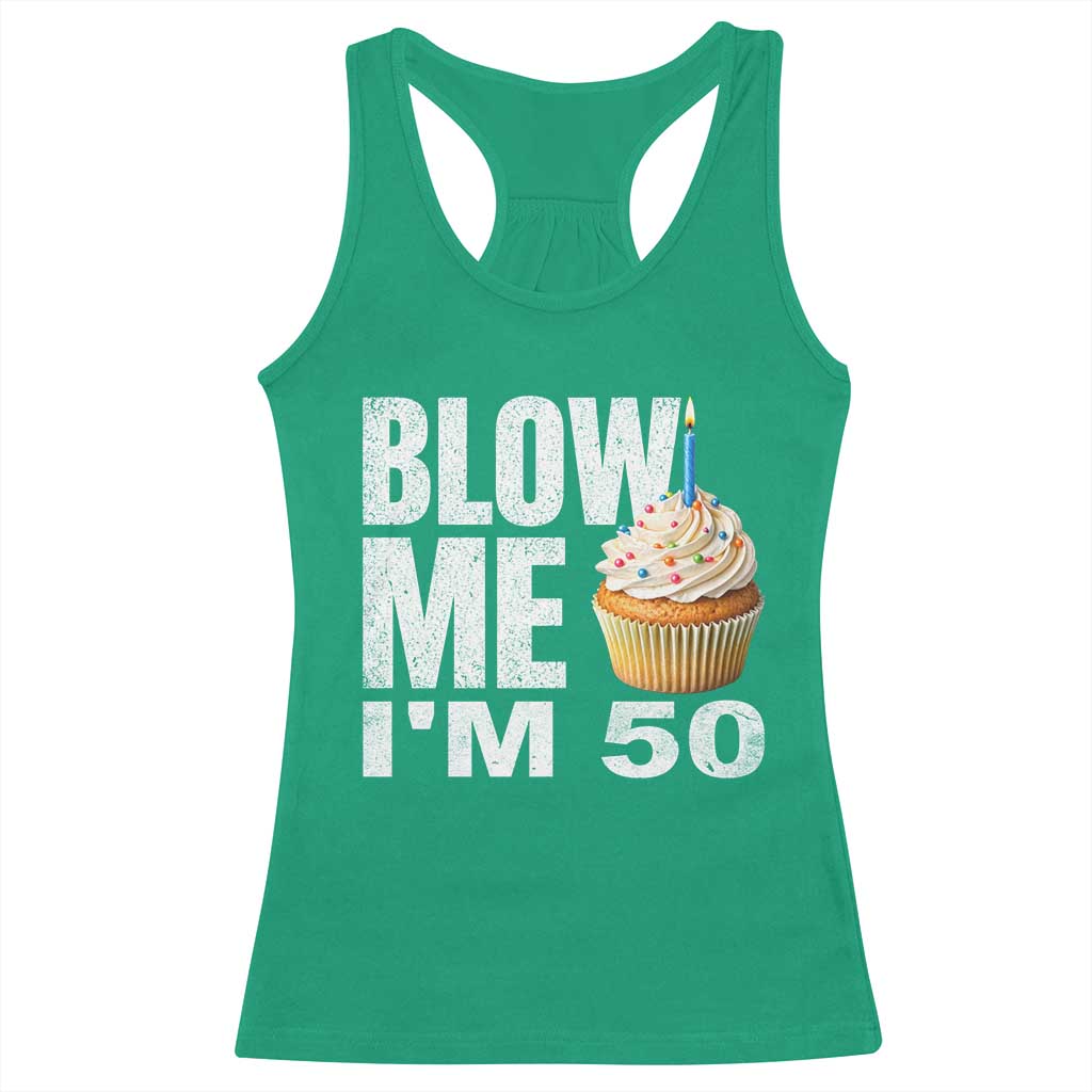 Funny 50th Birthday Racerback Tank Top Blow Me Im 50 Year Old Bday Gag Gift Saying TS10 Irish Green Print Your Wear