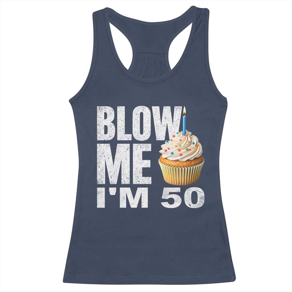 Funny 50th Birthday Racerback Tank Top Blow Me Im 50 Year Old Bday Gag Gift Saying TS10 Navy Print Your Wear