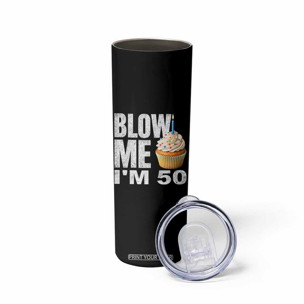 Funny 50th Birthday Skinny Tumbler Blow Me Im 50 Year Old Bday Gag Gift Saying TS10 Print Your Wear