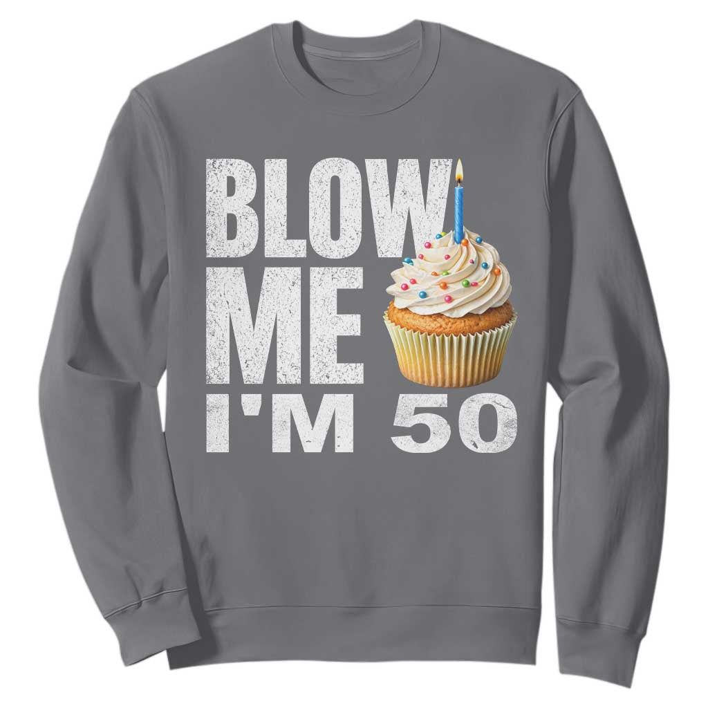Funny 50th Birthday Sweatshirt Blow Me Im 50 Year Old Bday Gag Gift Saying TS10 Charcoal Print Your Wear