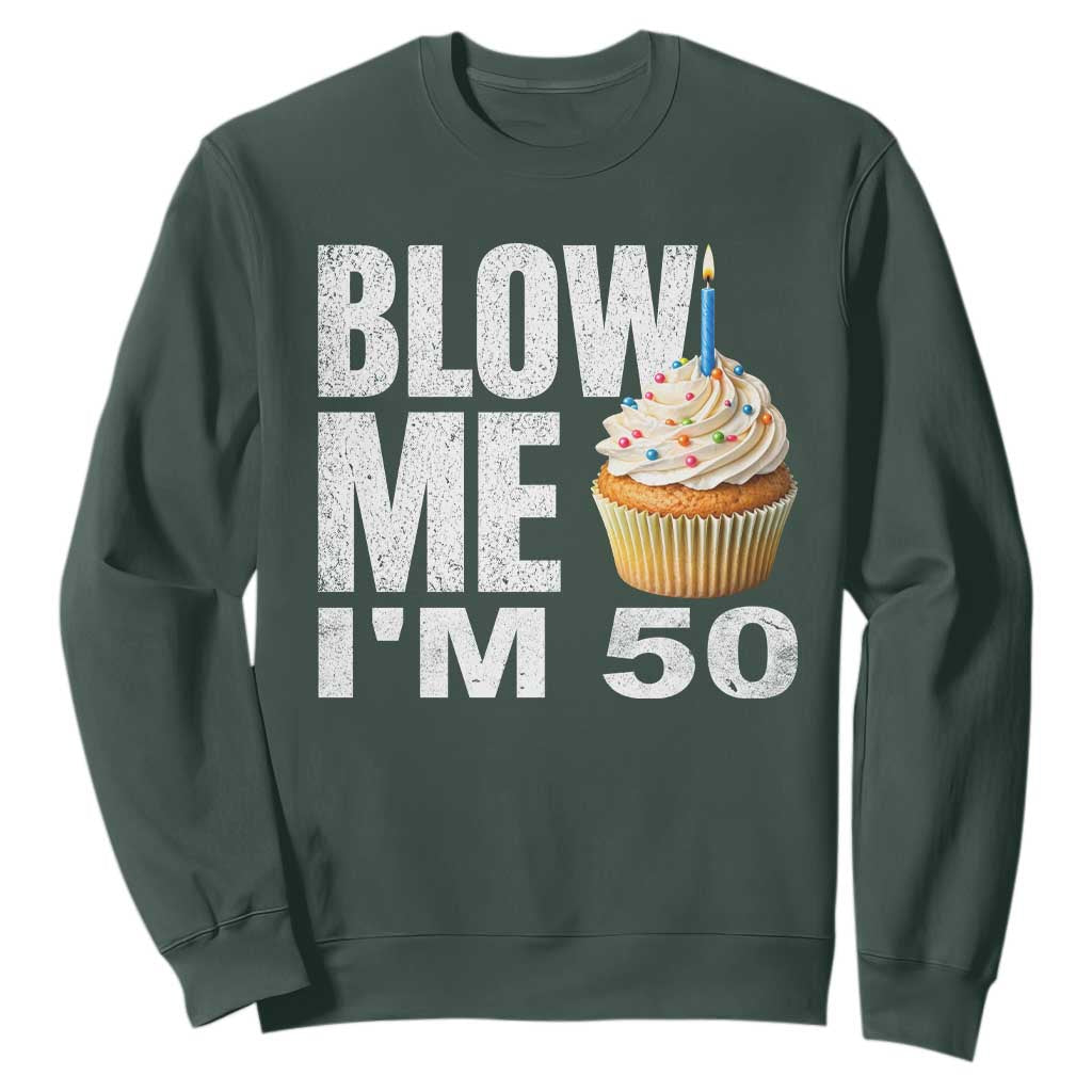 Funny 50th Birthday Sweatshirt Blow Me Im 50 Year Old Bday Gag Gift Saying TS10 Dark Forest Green Print Your Wear