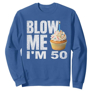 Funny 50th Birthday Sweatshirt Blow Me Im 50 Year Old Bday Gag Gift Saying TS10 Royal Blue Print Your Wear