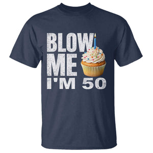 Funny 50th Birthday T Shirt Blow Me Im 50 Year Old Bday Gag Gift Saying TS10 Navy Print Your Wear