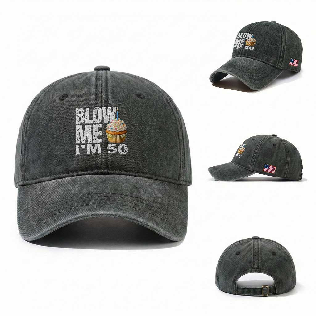 Funny 50th Birthday Washed Cotton Baseball Cap Blow Me Im 50 Year Old Bday Gag Gift Saying TS10 Washed Cap Universal Fit Dark Green Print Your Wear