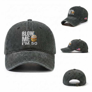 Funny 50th Birthday Washed Cotton Baseball Cap Blow Me Im 50 Year Old Bday Gag Gift Saying TS10 Washed Cap Universal Fit Dark Green Print Your Wear