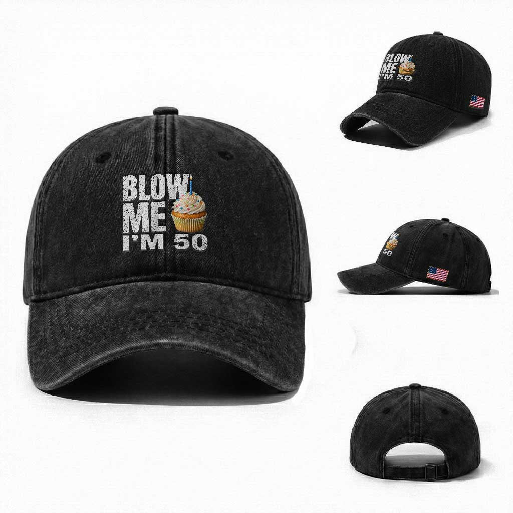 Funny 50th Birthday Washed Cotton Baseball Cap Blow Me Im 50 Year Old Bday Gag Gift Saying TS10 Washed Cap Universal Fit Black Print Your Wear