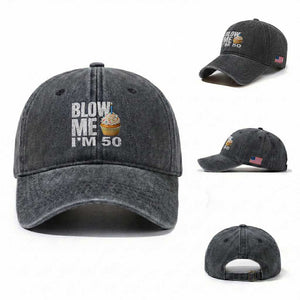 Funny 50th Birthday Washed Cotton Baseball Cap Blow Me Im 50 Year Old Bday Gag Gift Saying TS10 Washed Cap Universal Fit Dark Gray Print Your Wear