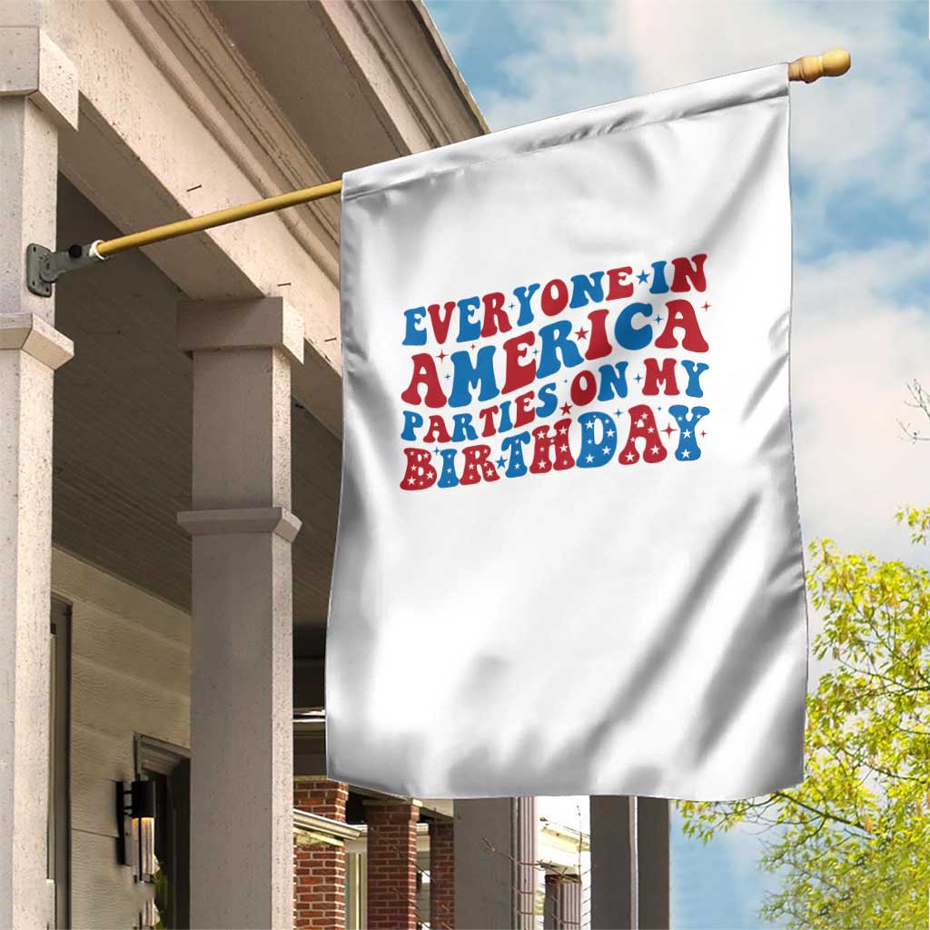 Everyone In America Parties On My Birthday Garden Flag 4th Of July Birthday Party TS10 Print Your Wear