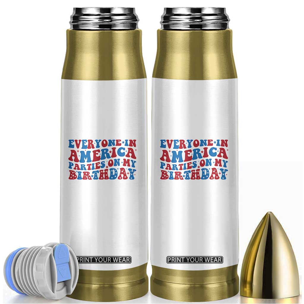 Everyone In America Parties On My Birthday Bullet Tumbler 4th Of July Birthday Party TS10 White Print Your Wear