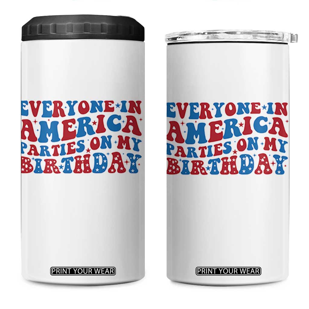 Everyone In America Parties On My Birthday 4 in 1 Can Cooler Tumbler 4th Of July Birthday Party TS10 One Size: 16 oz White Print Your Wear
