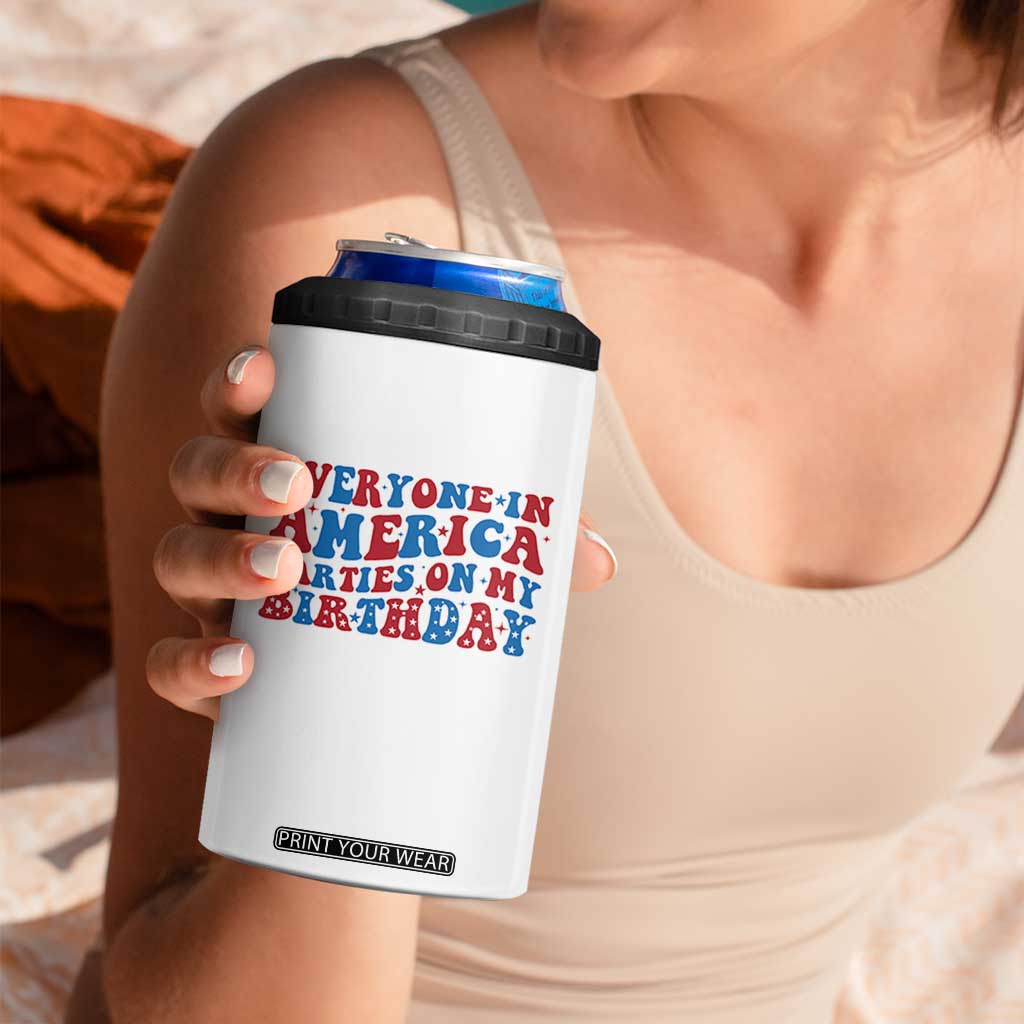 Everyone In America Parties On My Birthday 4 in 1 Can Cooler Tumbler 4th Of July Birthday Party TS10 Print Your Wear