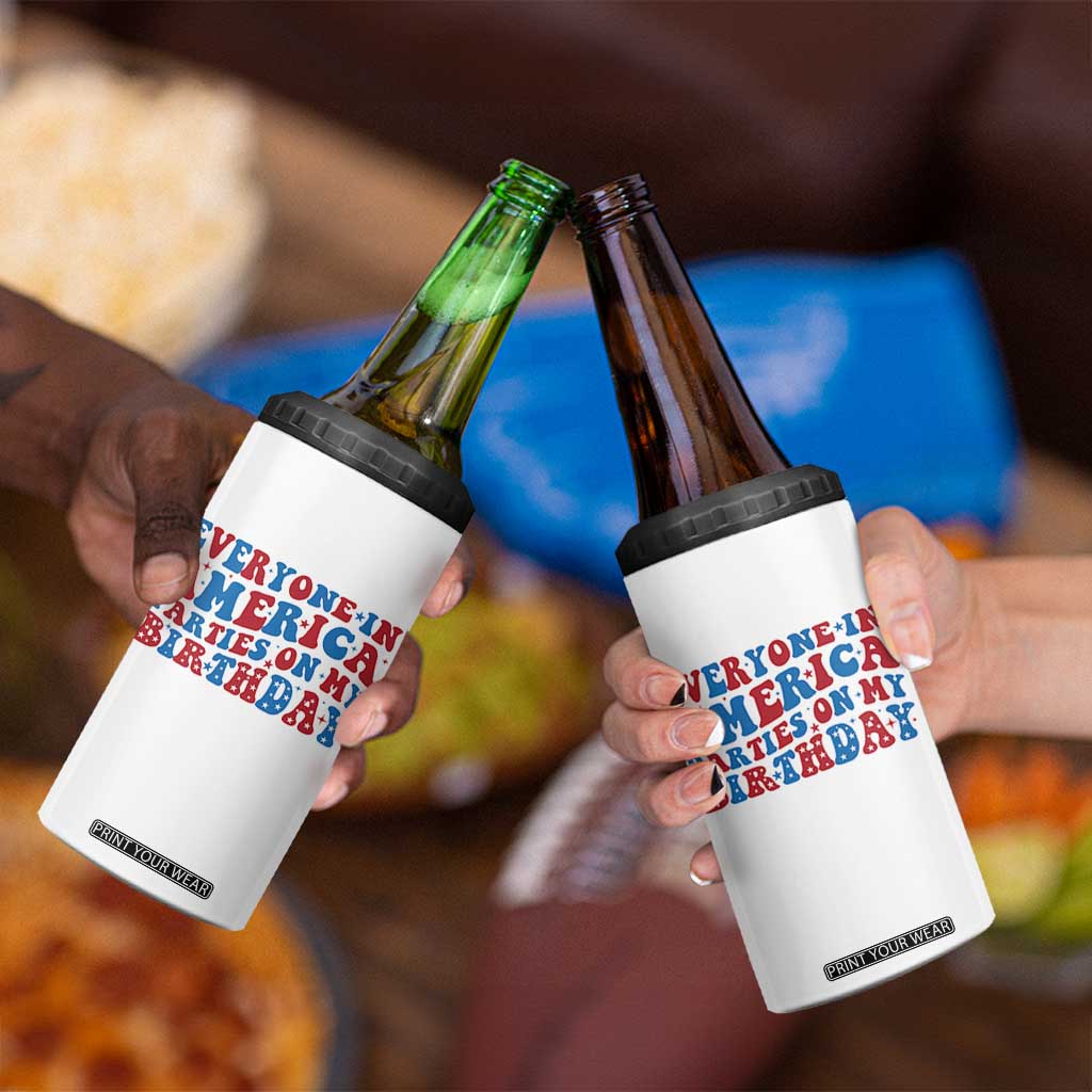 Everyone In America Parties On My Birthday 4 in 1 Can Cooler Tumbler 4th Of July Birthday Party TS10 Print Your Wear