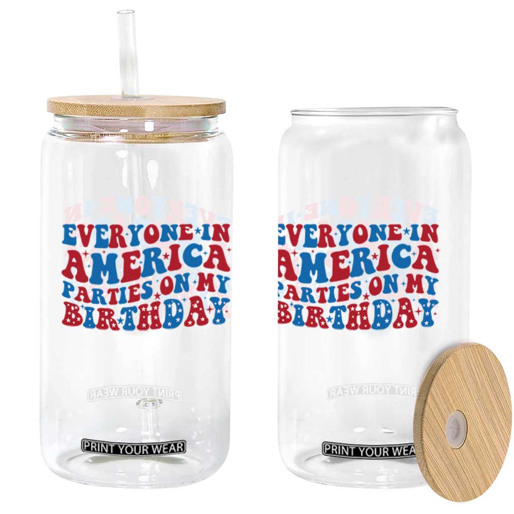 Everyone In America Parties On My Birthday Glass Can 4th Of July Birthday Party TS10 Print Your Wear