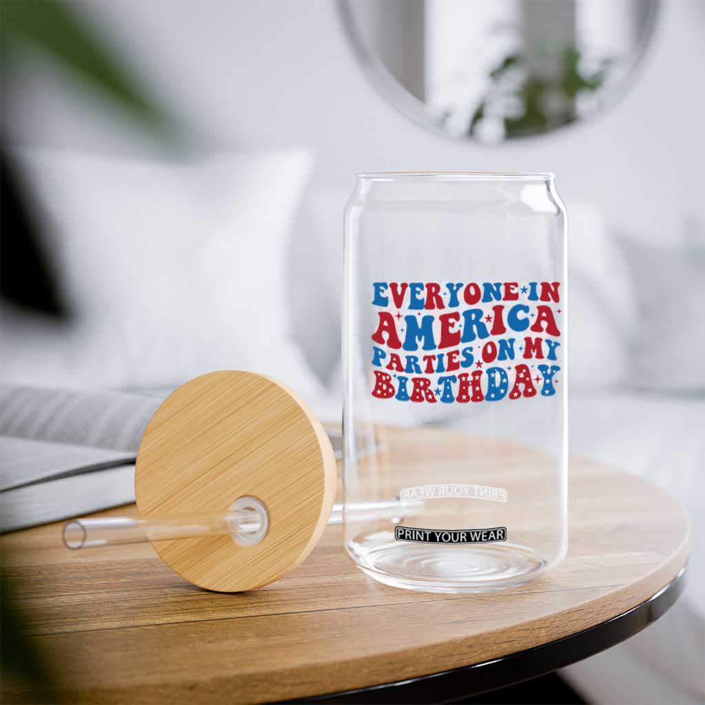 Everyone In America Parties On My Birthday Glass Can 4th Of July Birthday Party TS10 Print Your Wear