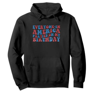 Everyone In America Parties On My Birthday Hoodie 4th Of July Birthday Party TS10 Black Print Your Wear