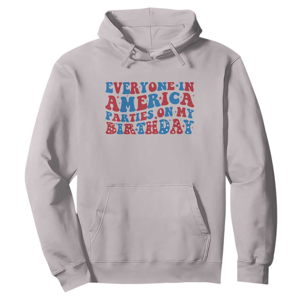 Everyone In America Parties On My Birthday Hoodie 4th Of July Birthday Party TS10 Ice Gray Print Your Wear