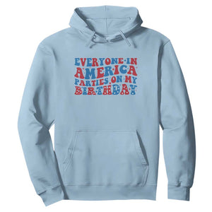 Everyone In America Parties On My Birthday Hoodie 4th Of July Birthday Party TS10 Light Blue Print Your Wear