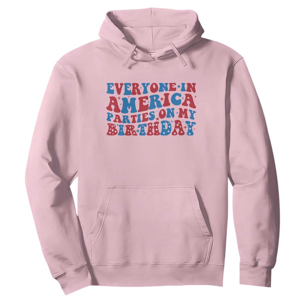 Everyone In America Parties On My Birthday Hoodie 4th Of July Birthday Party TS10 Light Pink Print Your Wear