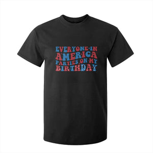 Everyone In America Parties On My Birthday T Shirt For Kid 4th Of July Birthday Party TS10 Black Print Your Wear