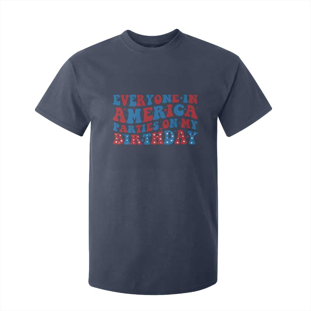 Everyone In America Parties On My Birthday T Shirt For Kid 4th Of July Birthday Party TS10 Navy Print Your Wear