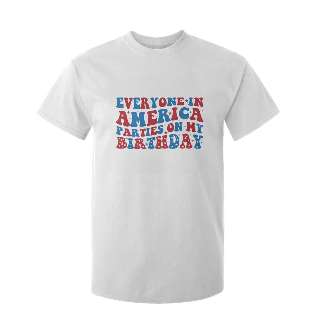 Everyone In America Parties On My Birthday T Shirt For Kid 4th Of July Birthday Party TS10 White Print Your Wear