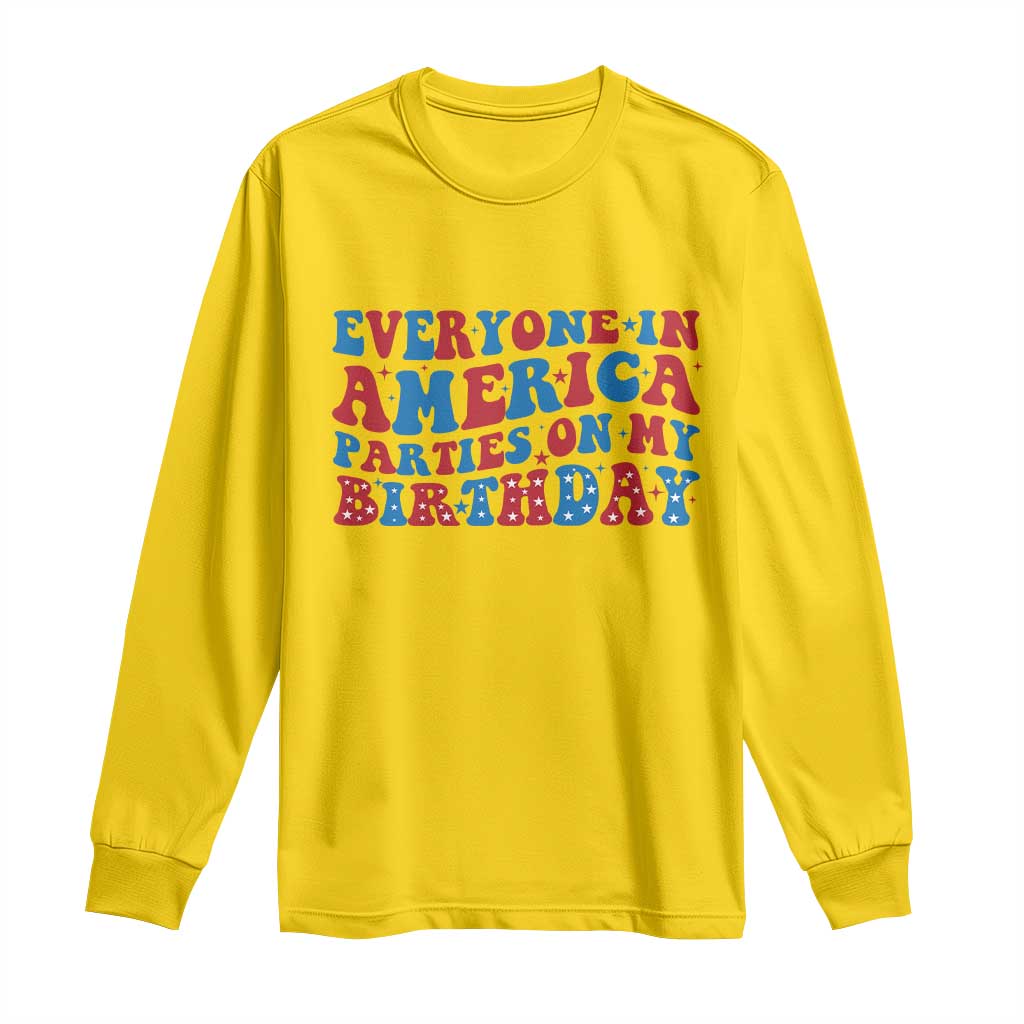 Everyone In America Parties On My Birthday Long Sleeve Shirt 4th Of July Birthday Party TS10 Daisy Print Your Wear