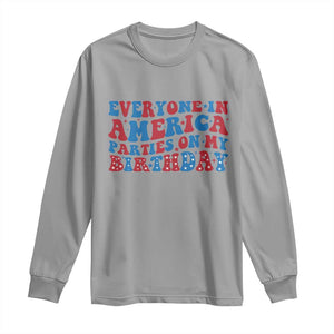 Everyone In America Parties On My Birthday Long Sleeve Shirt 4th Of July Birthday Party TS10 Sport Gray Print Your Wear