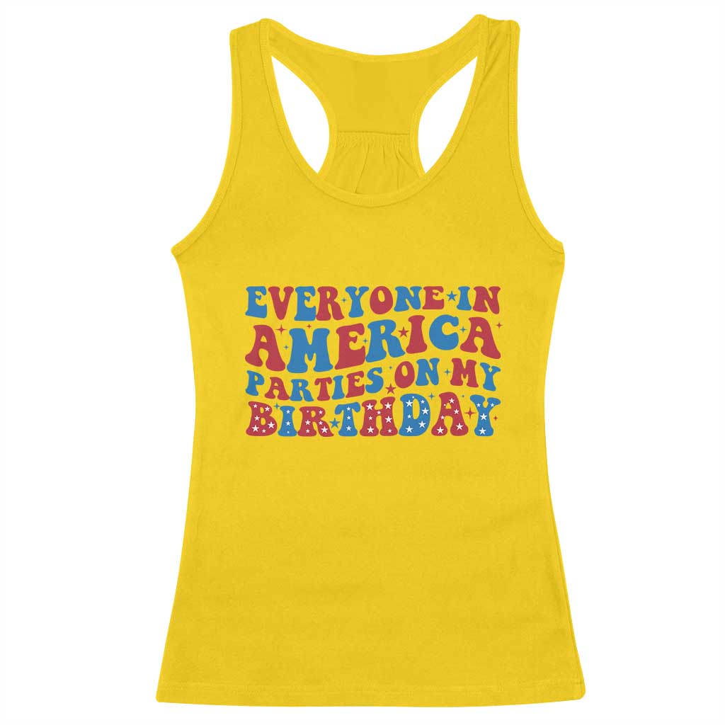 Everyone In America Parties On My Birthday Racerback Tank Top 4th Of July Birthday Party TS10 Daisy Print Your Wear