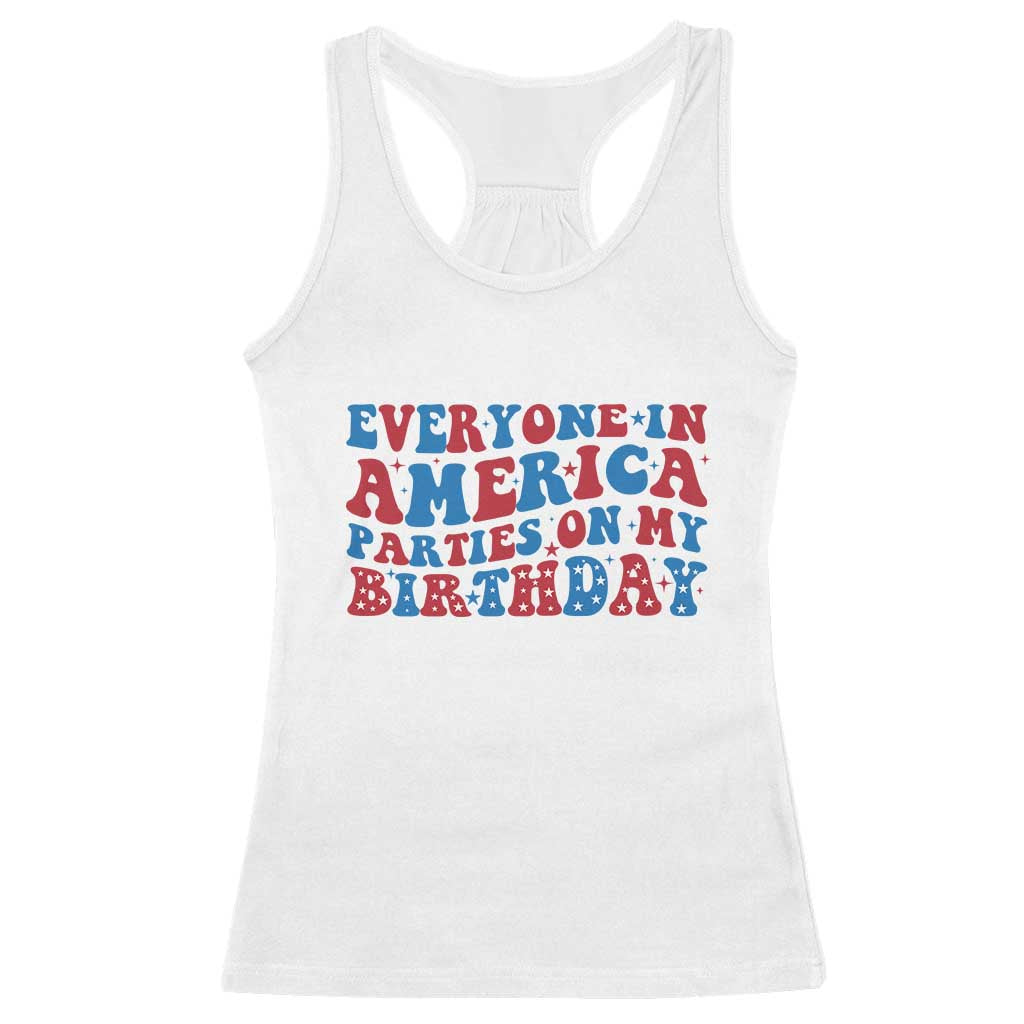 Everyone In America Parties On My Birthday Racerback Tank Top 4th Of July Birthday Party TS10 White Print Your Wear