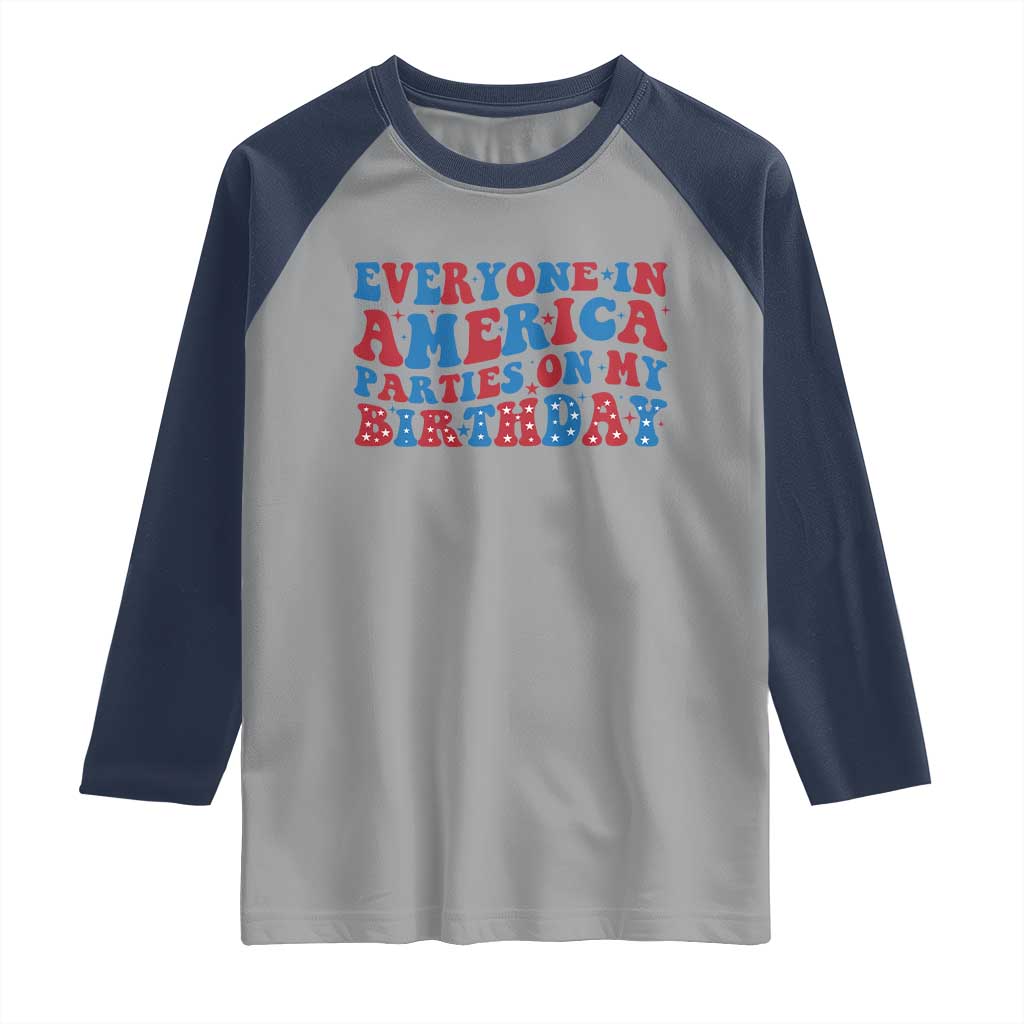 Everyone In America Parties On My Birthday Raglan Shirt 4th Of July Birthday Party TS10 Sport Gray Navy Print Your Wear