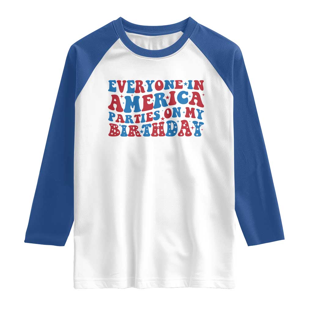 Everyone In America Parties On My Birthday Raglan Shirt 4th Of July Birthday Party TS10 White Royal Print Your Wear