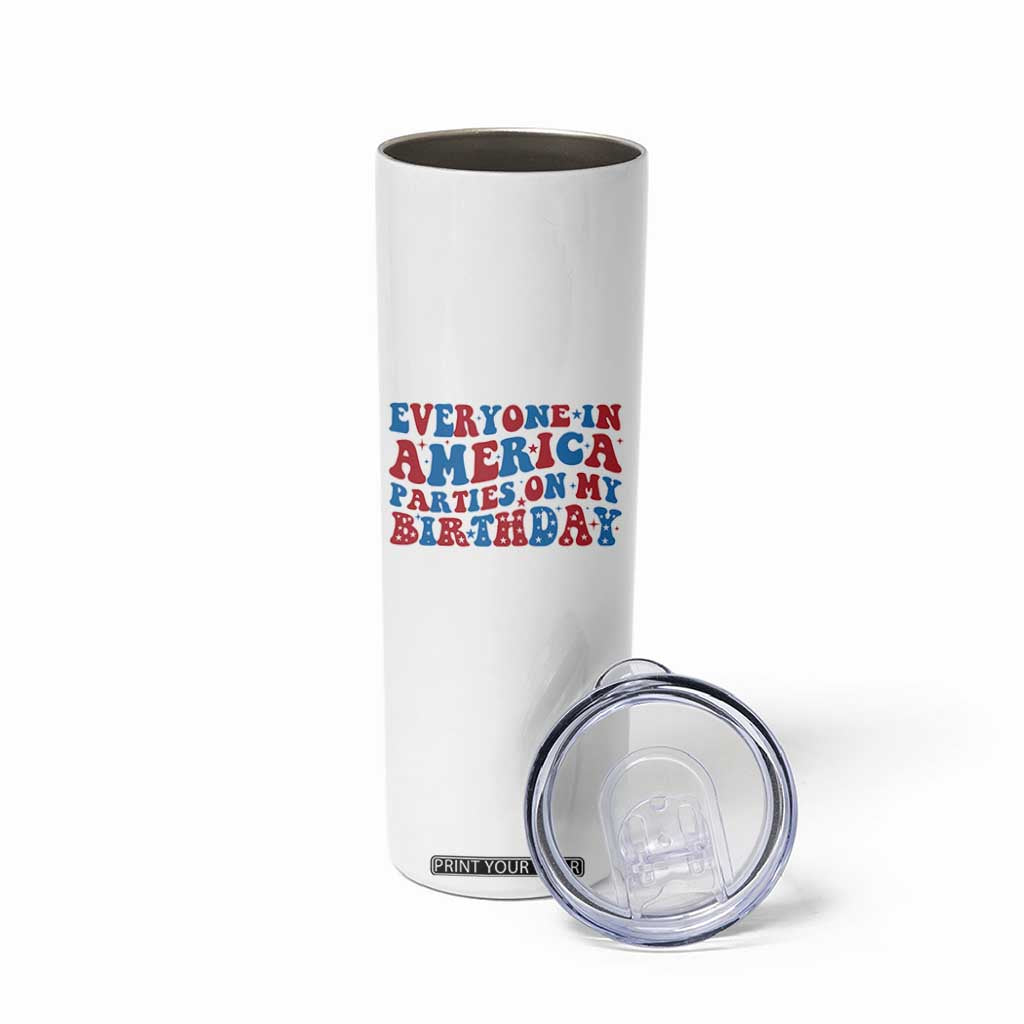 Everyone In America Parties On My Birthday Skinny Tumbler 4th Of July Birthday Party TS10 Print Your Wear