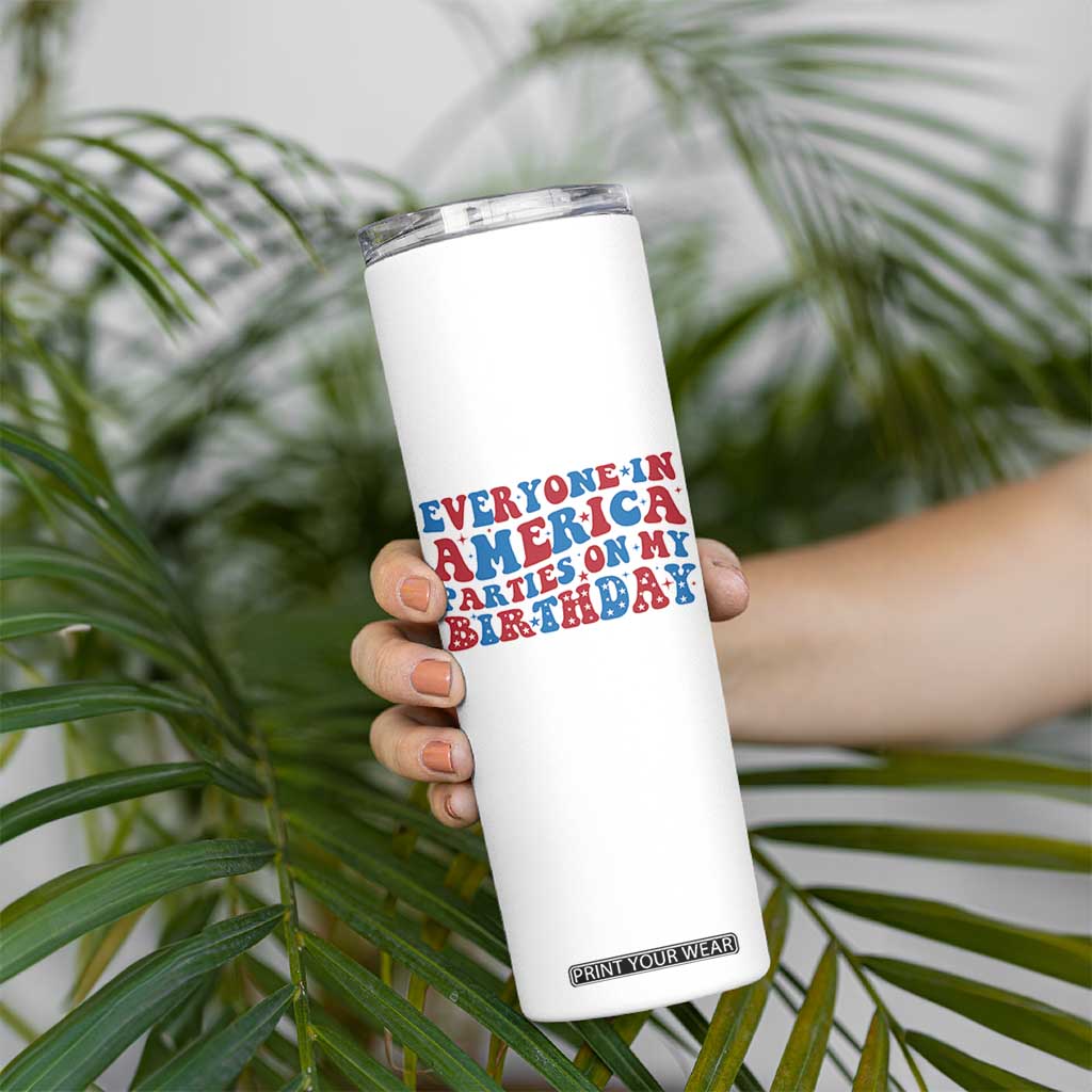 Everyone In America Parties On My Birthday Skinny Tumbler 4th Of July Birthday Party TS10 Print Your Wear