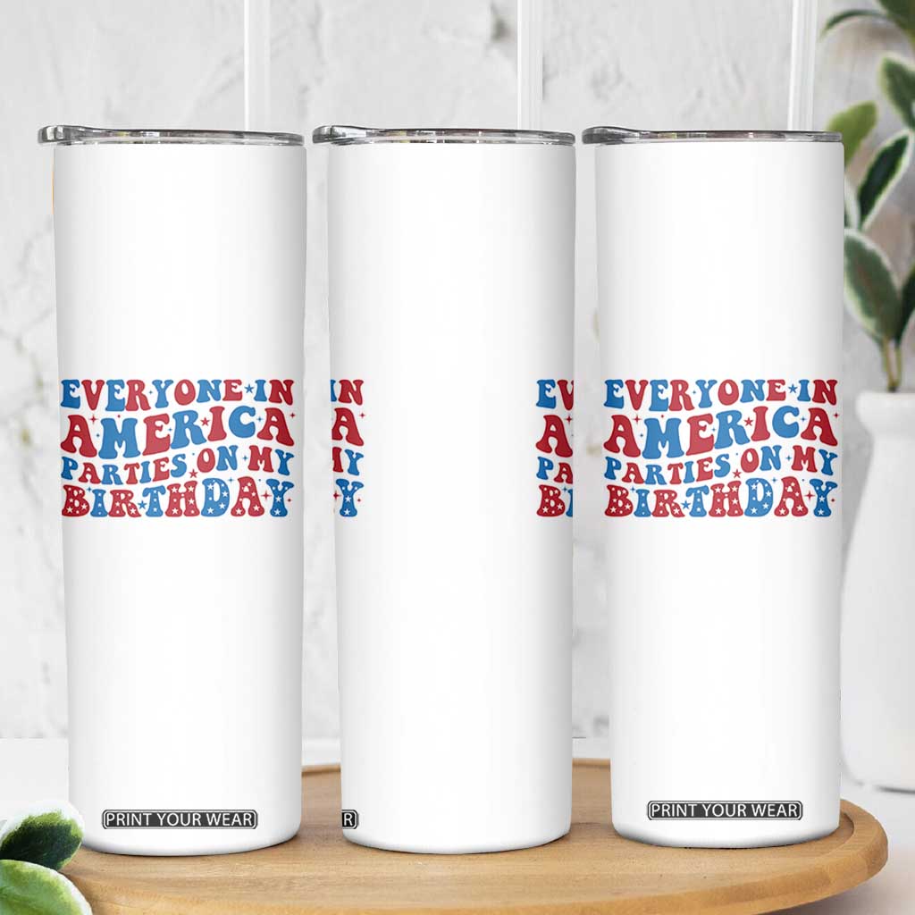 Everyone In America Parties On My Birthday Skinny Tumbler 4th Of July Birthday Party TS10 Print Your Wear